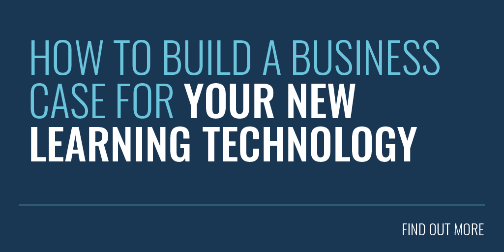 Building a Business Case for a New Learning Technology Solution: