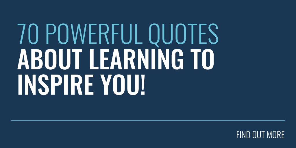 70 Powerful Quotes About Learning To Inspire You